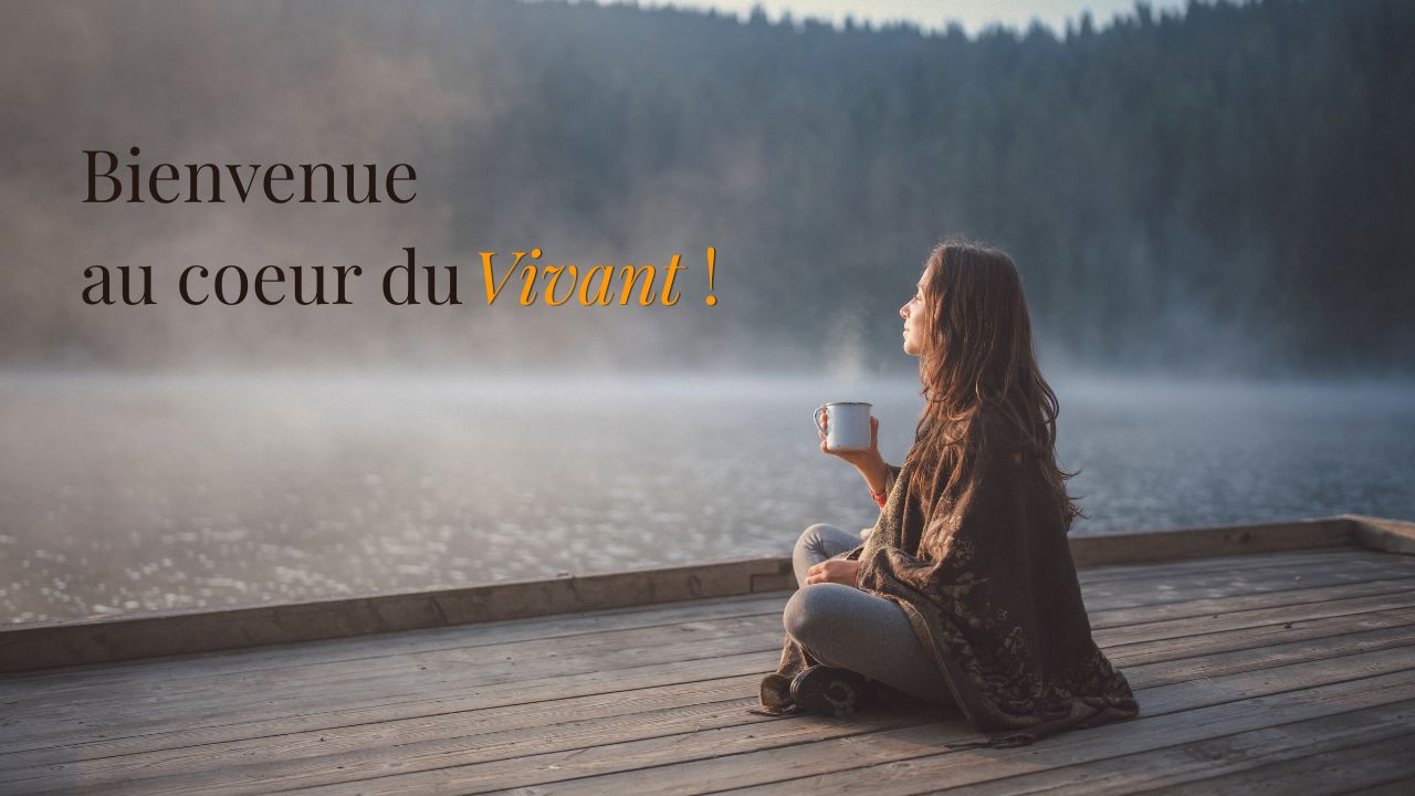 Bienvenue - Au cœur du Vivant
